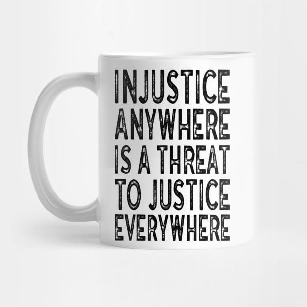 Injustice anywhere is a threat to justice everywhere by MZeeDesigns